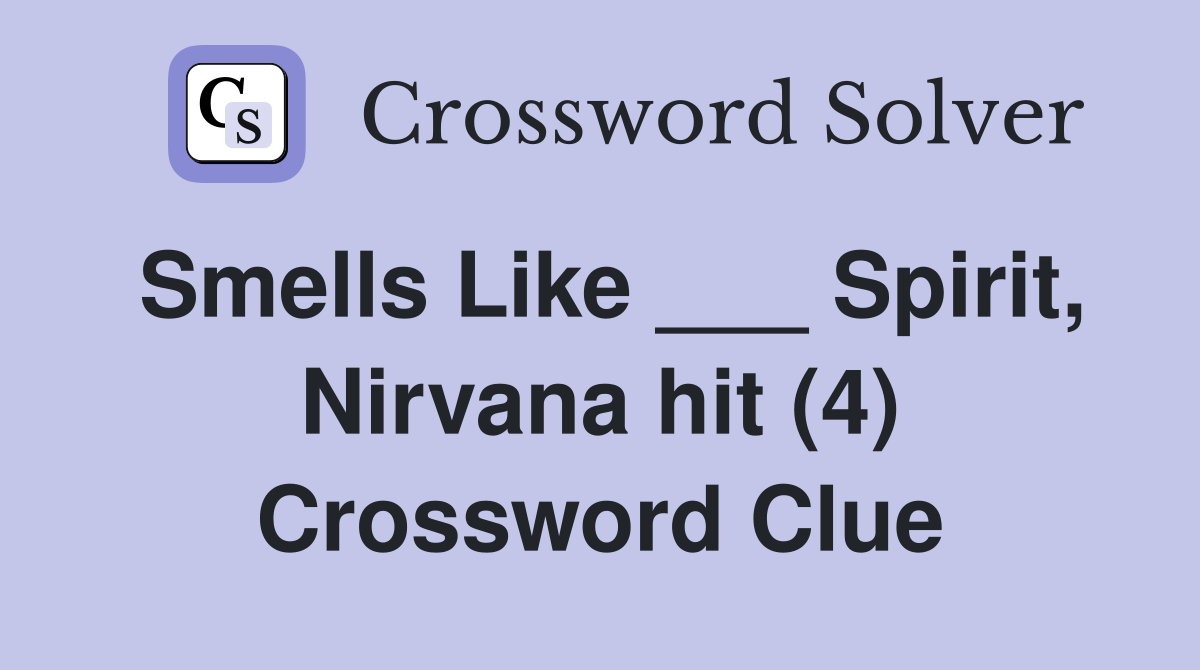 Smells Like ___ Spirit, Nirvana hit (4) Crossword Clue Answers